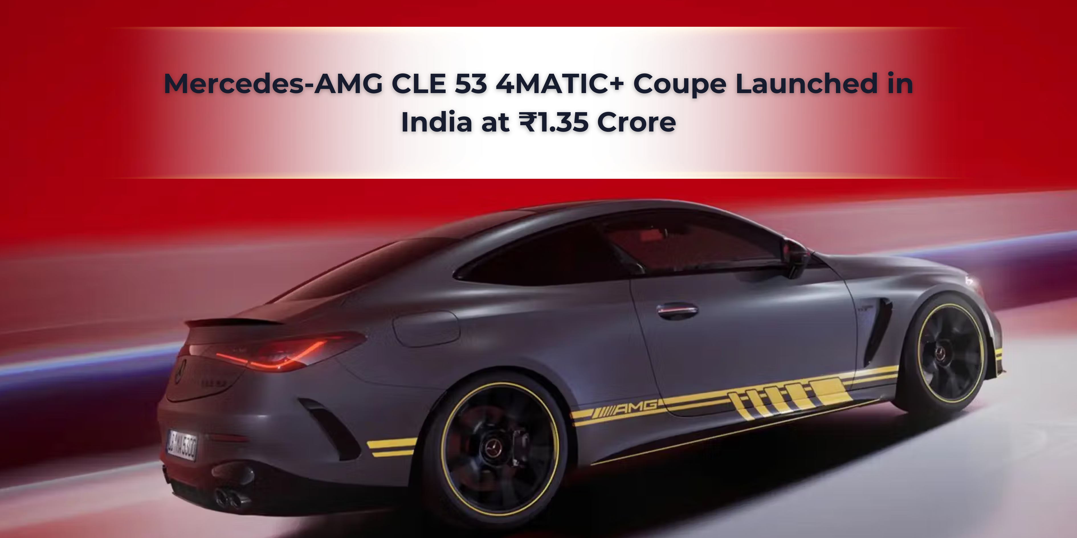 Mercedes-AMG CLE 53 4MATIC+ Coupe Launched in India at ₹1.35 Crore